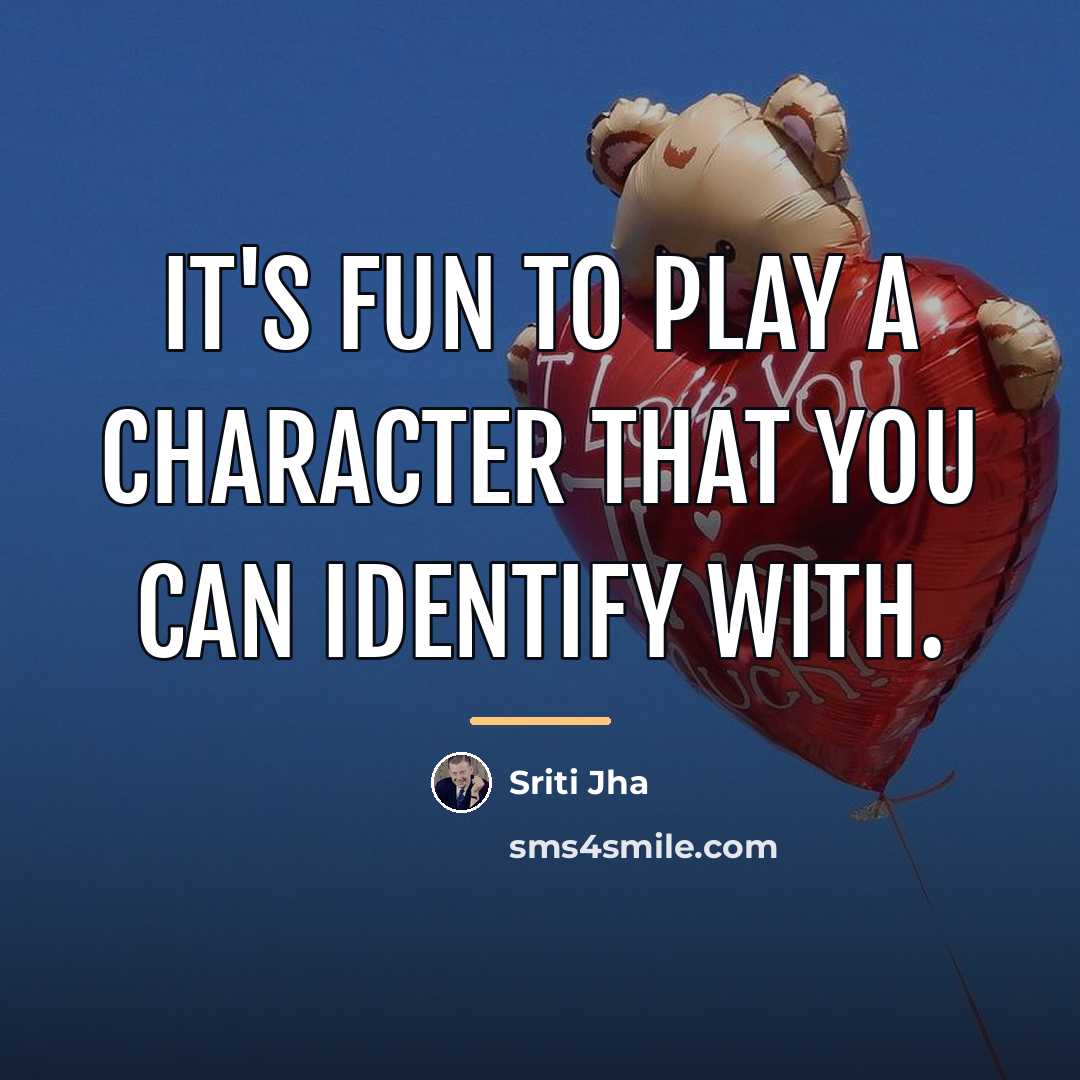 “It's fun to play a character that you can identify…” quote by Sriti Jha