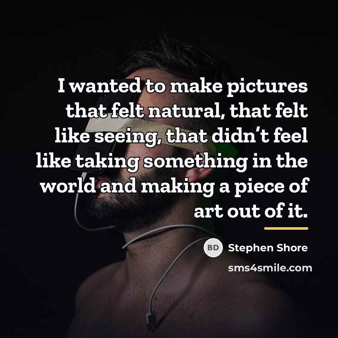 “I wanted to make pictures that felt natural, that felt…” quote by Stephen Shore