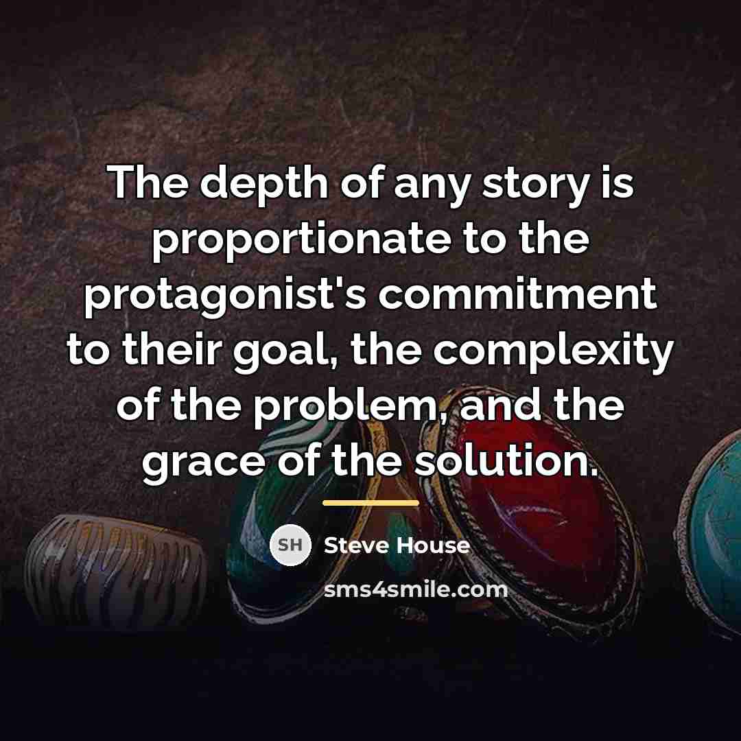 “The depth of any story is proportionate to the protagonist's…” quote by Steve House