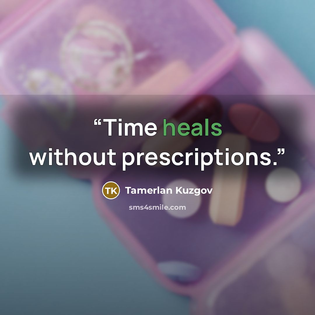 “Time heals without prescriptions.” quote by Tamerlan Kuzgov