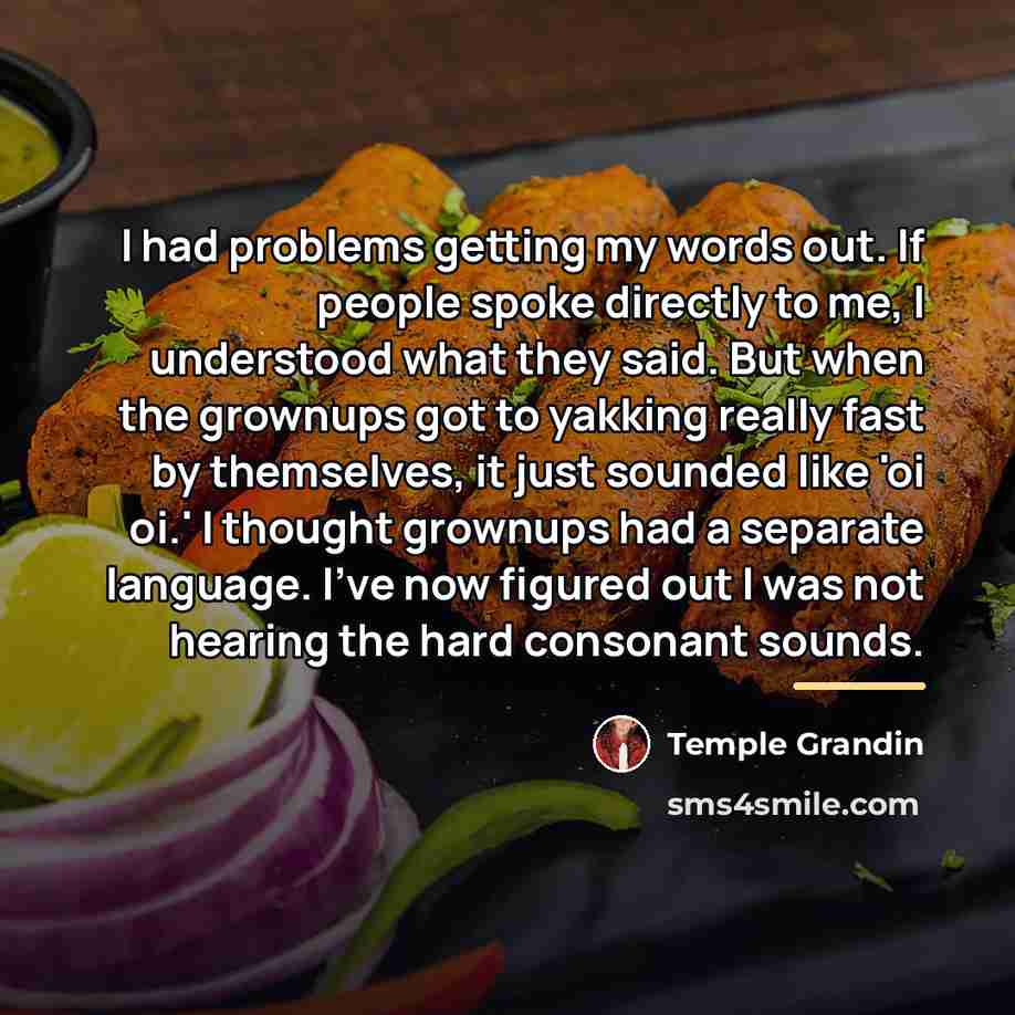 “I had problems getting my words out. If people spoke…” quote by Temple Grandin
