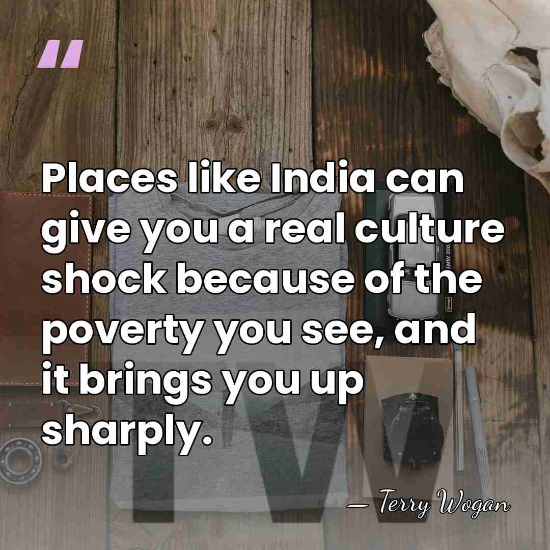 Places like India can give you a real culture shock because of&hellip; - Terry Wogan