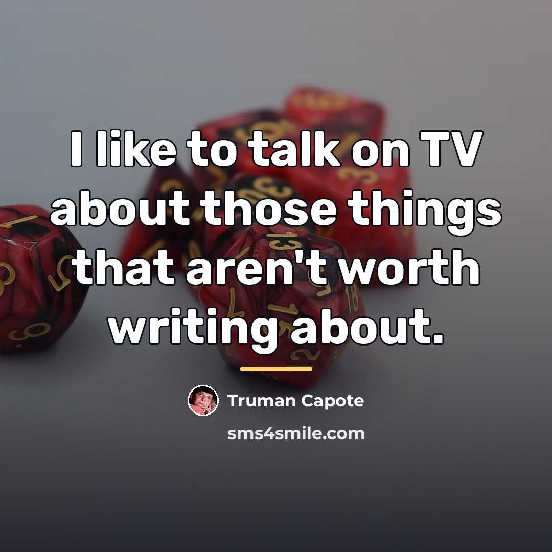 “I like to talk on TV about those things that…” quote by Truman Capote