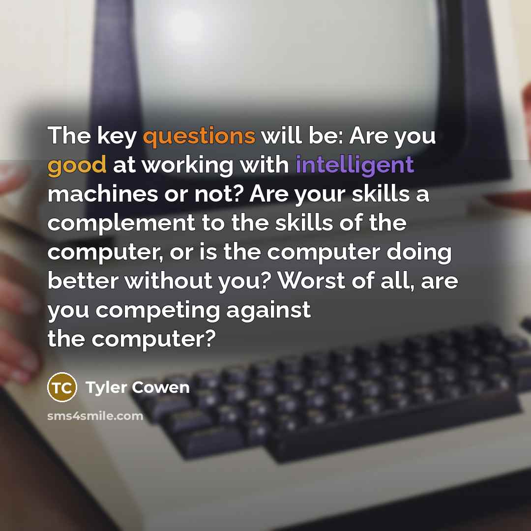 “The key questions will be: Are you good at working…” quote by Tyler Cowen