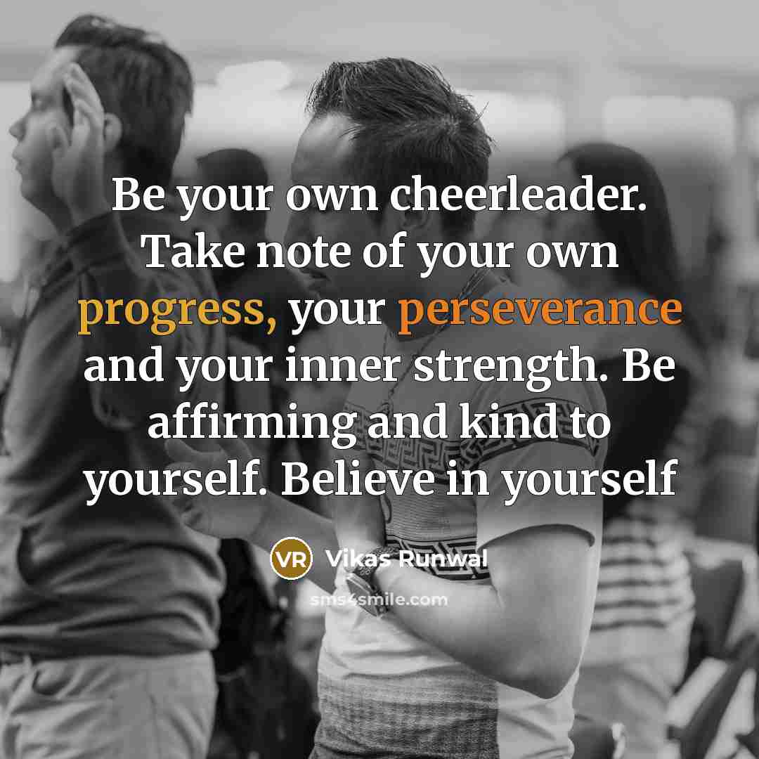 “Be your own cheerleader. Take note of your own progress,…” quote by Vikas Runwal
