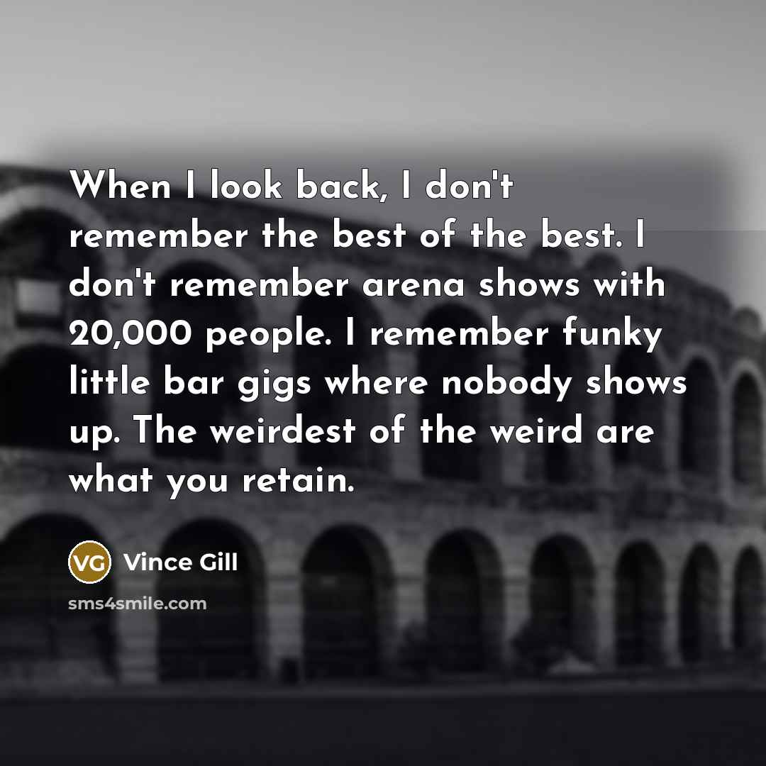 “When I look back, I don't remember the best of…” quote by Vince Gill