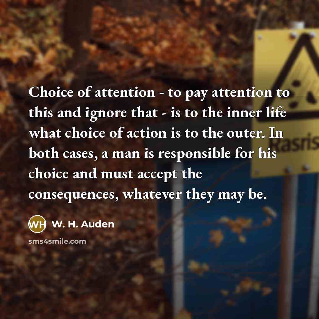 “Choice of attention - to pay attention to this and…” quote by W. H. Auden
