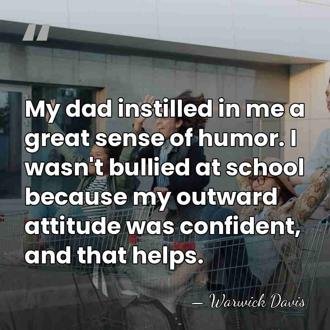 My dad instilled in me a great sense of humor. I wasn't&hellip; - Warwick Davis