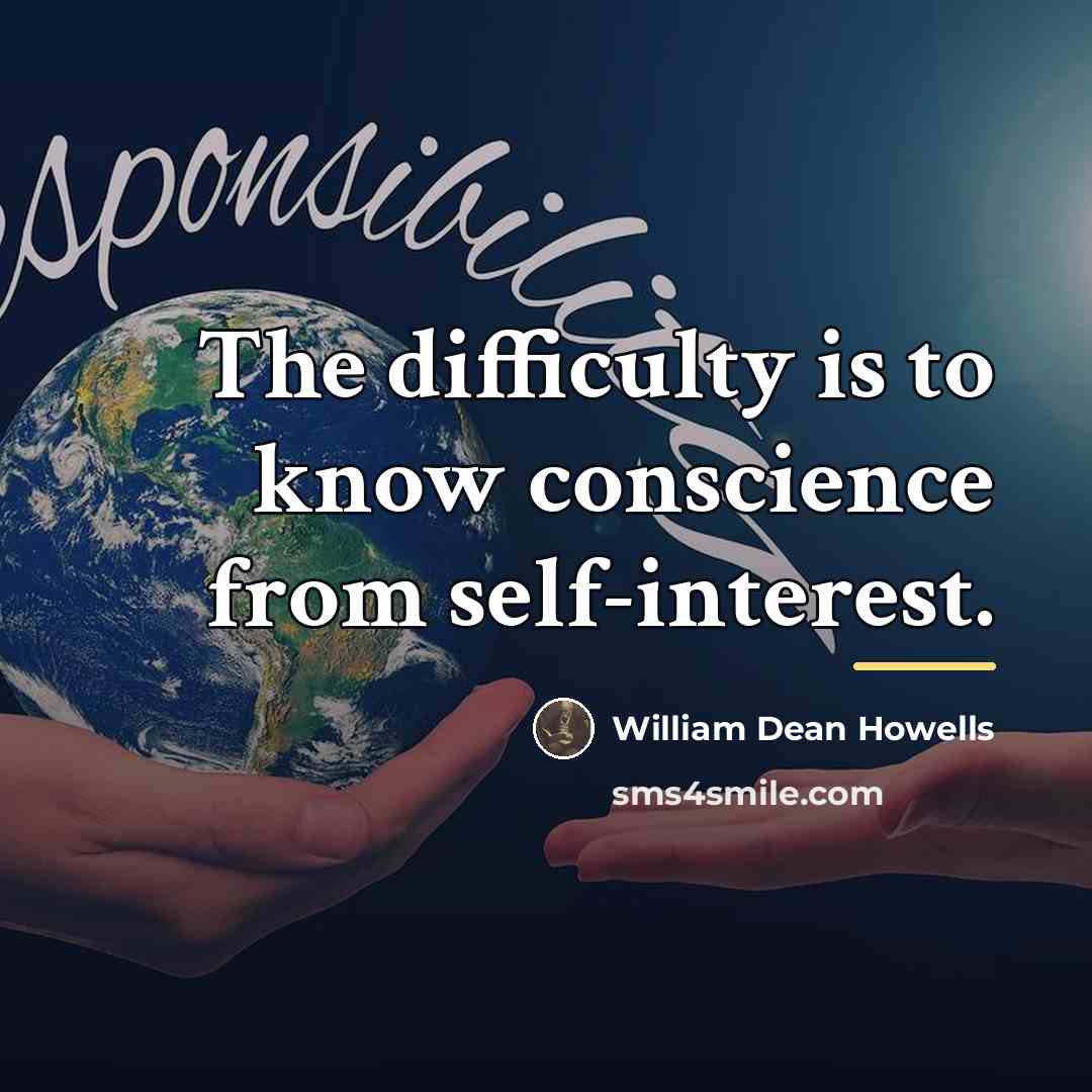 “The difficulty is to know conscience from self-interest.…” quote by William Dean Howells