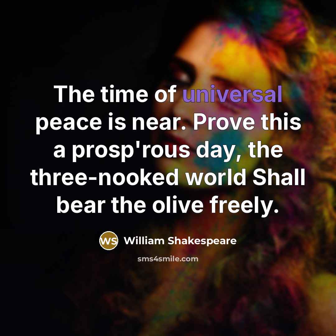 “The time of universal peace is near. Prove this a…” quote by William Shakespeare