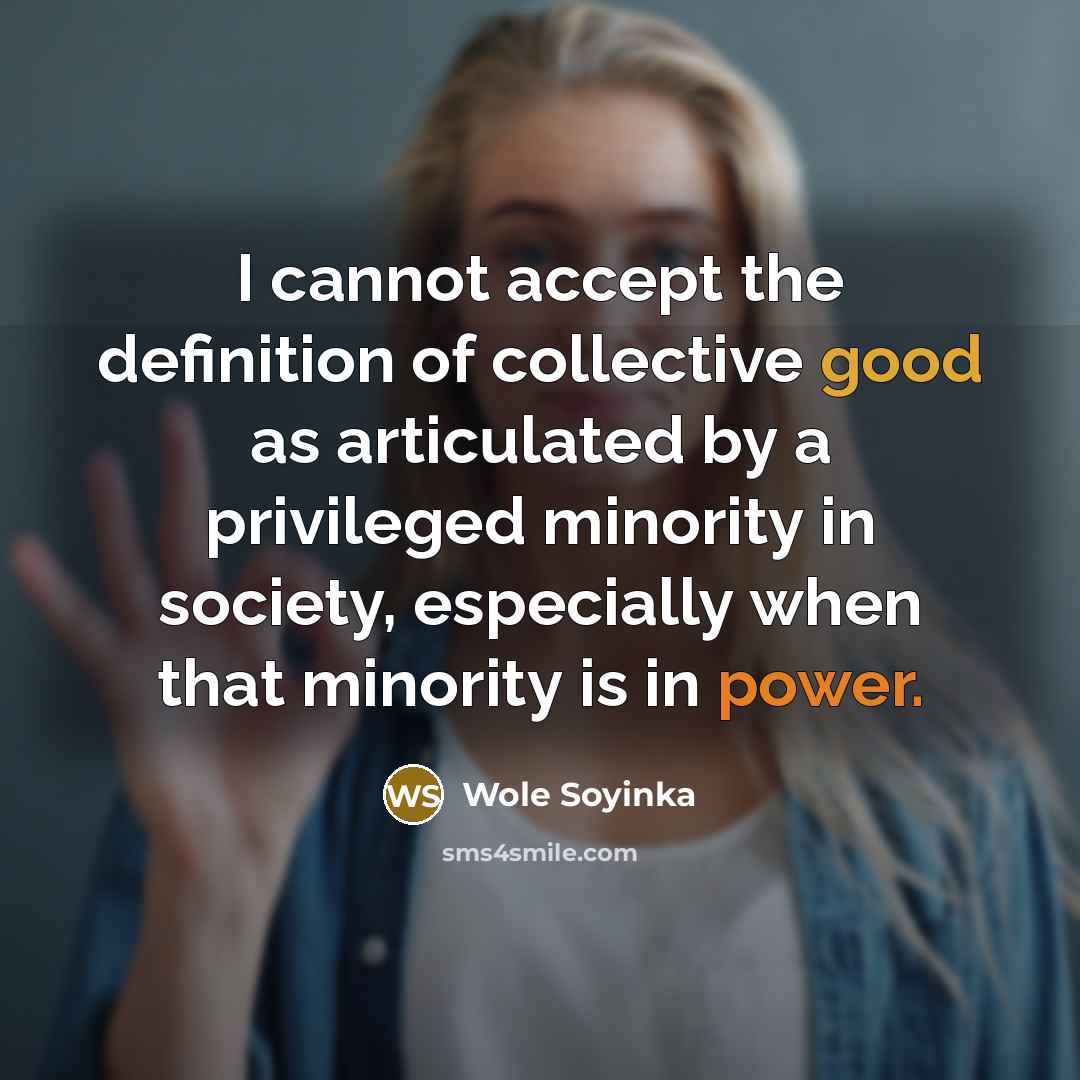 “I cannot accept the definition of collective good as articulated…” quote by Wole Soyinka