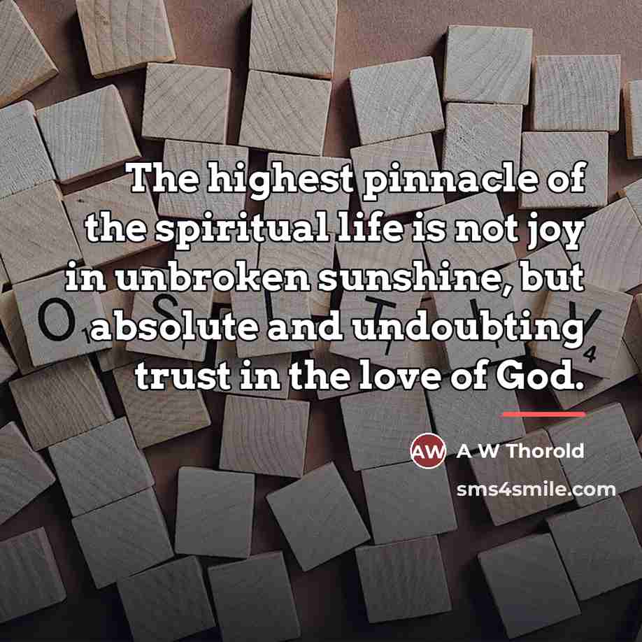 “The highest pinnacle of the spiritual life is not joy…” quote by A W Thorold