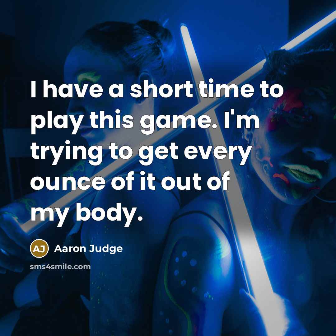 “I have a short time to play this game. I'm…” quote by Aaron Judge