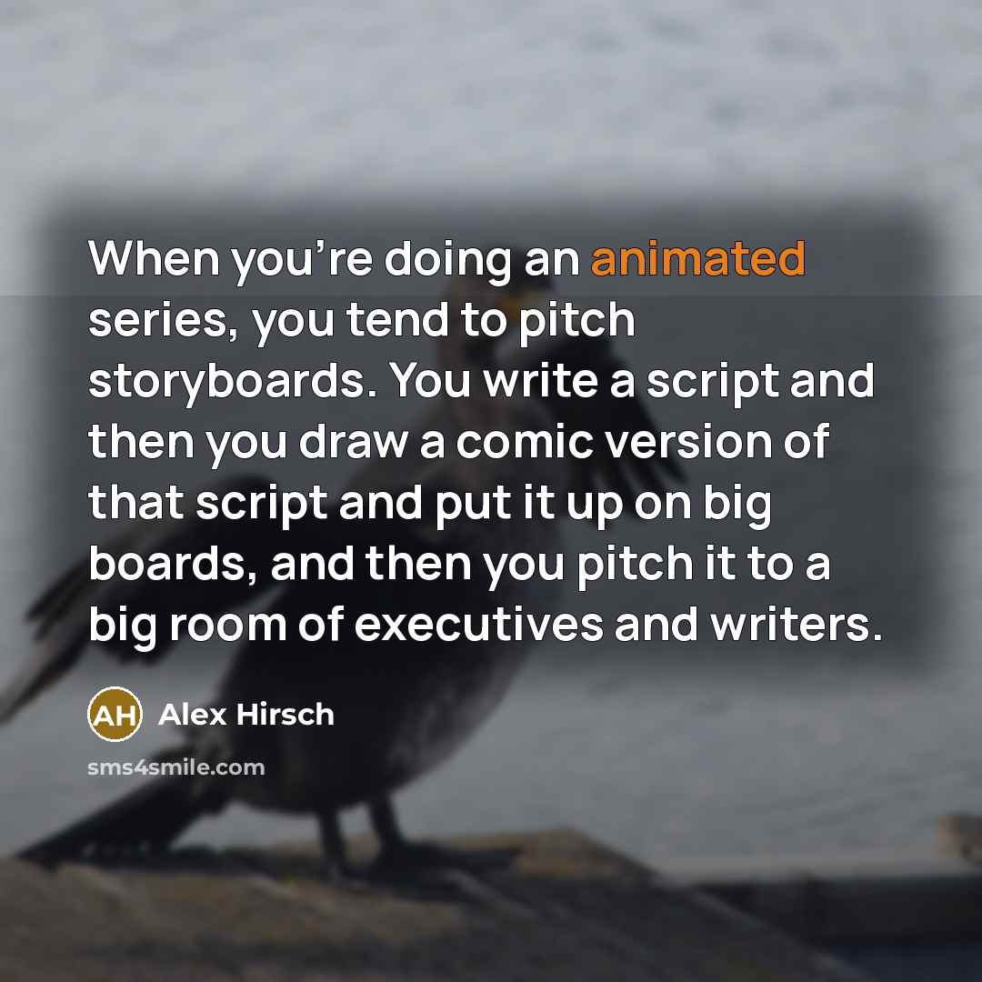“When you're doing an animated series, you tend to pitch…” quote by Alex Hirsch
