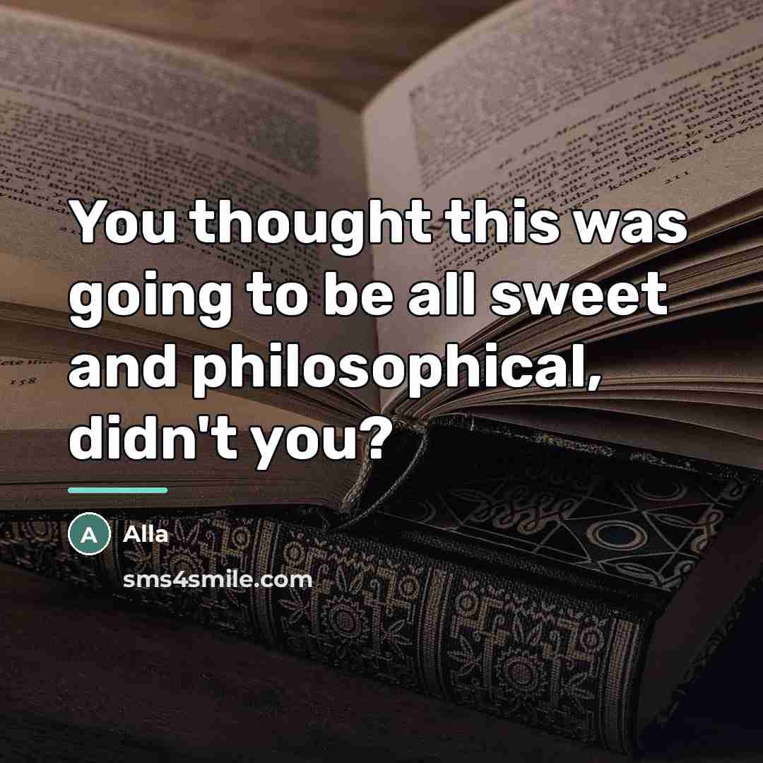 “You thought this was going to be all sweet and…” quote by Alla