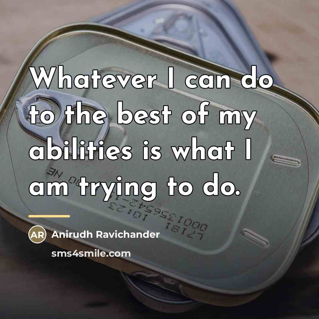 “Whatever I can do to the best of my abilities…” quote by Anirudh Ravichander