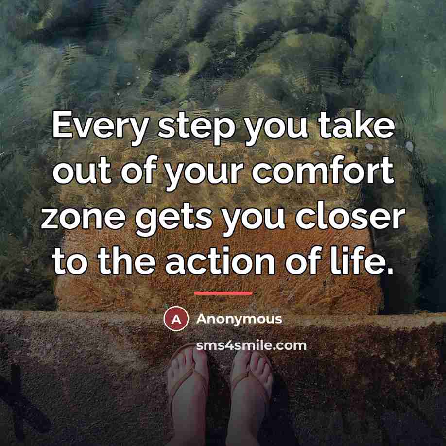 “Every step you take out of your comfort zone gets…” quote by Anonymous