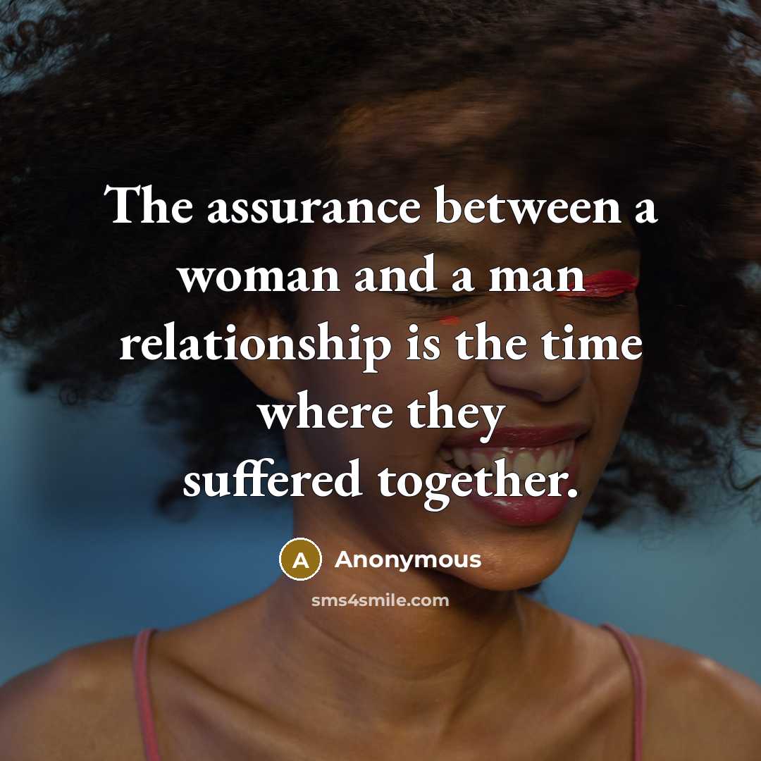 “The assurance between a woman and a man relationship is…” quote by Anonymous
