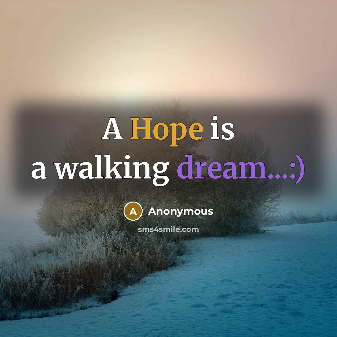 “A Hope is a walking dream...:)” quote by Anonymous