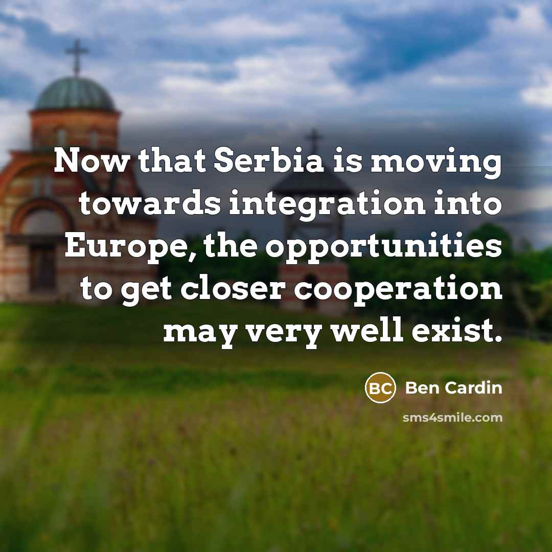 “Now that Serbia is moving towards integration into Europe, the…” quote by Ben Cardin