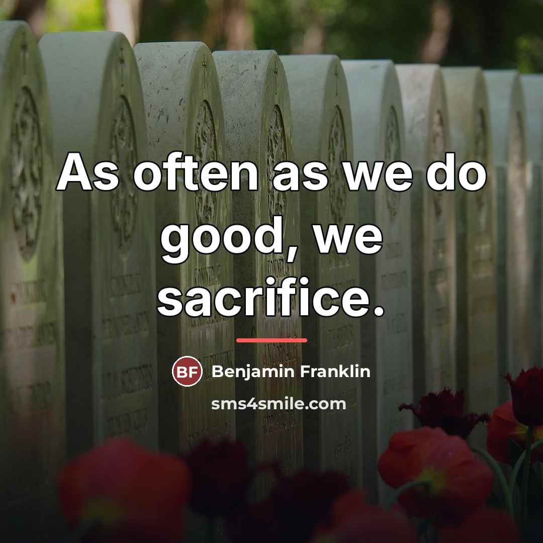 “As often as we do good, we sacrifice.…” quote by Benjamin Franklin