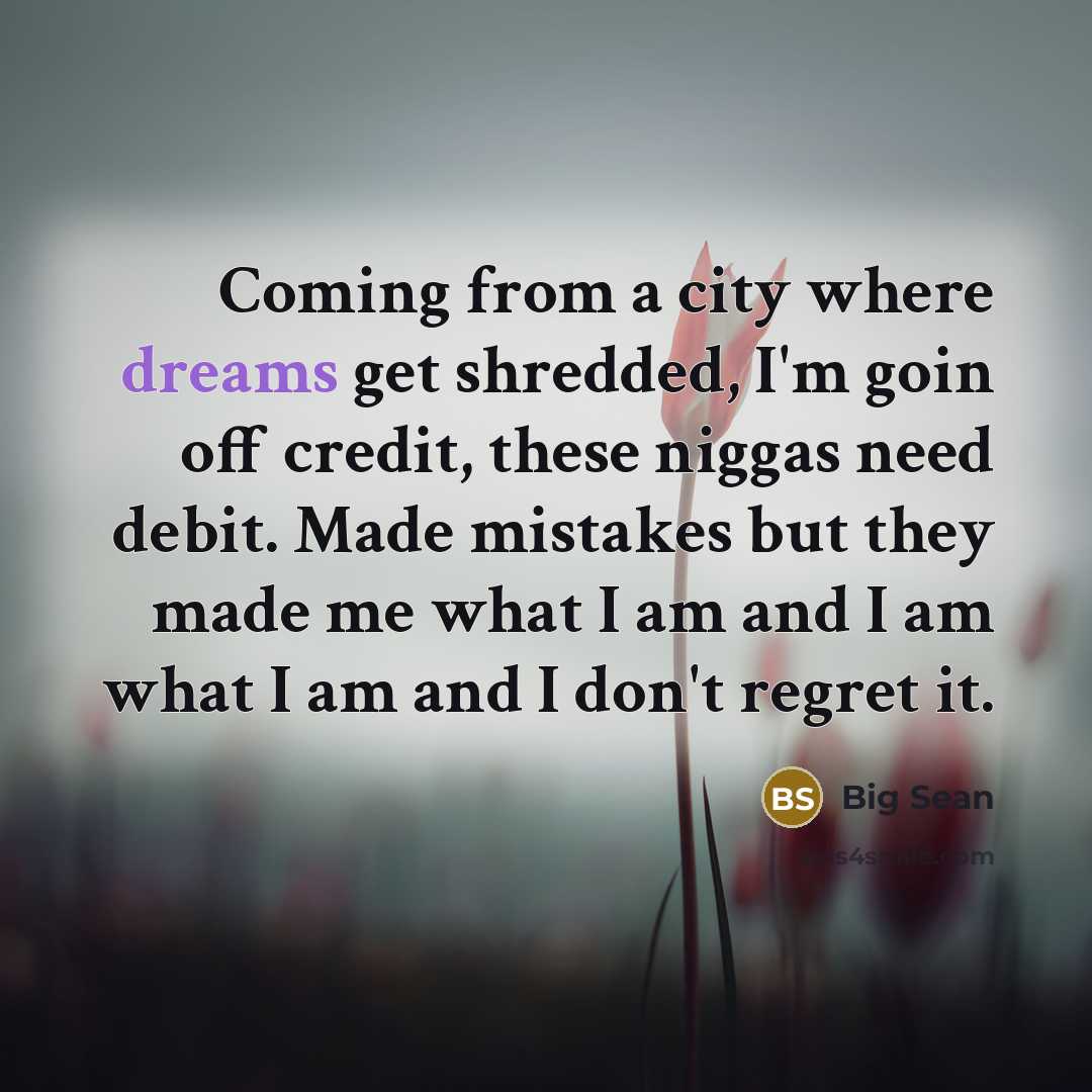 “Coming from a city where dreams get shredded, I'm goin…” quote by Big Sean
