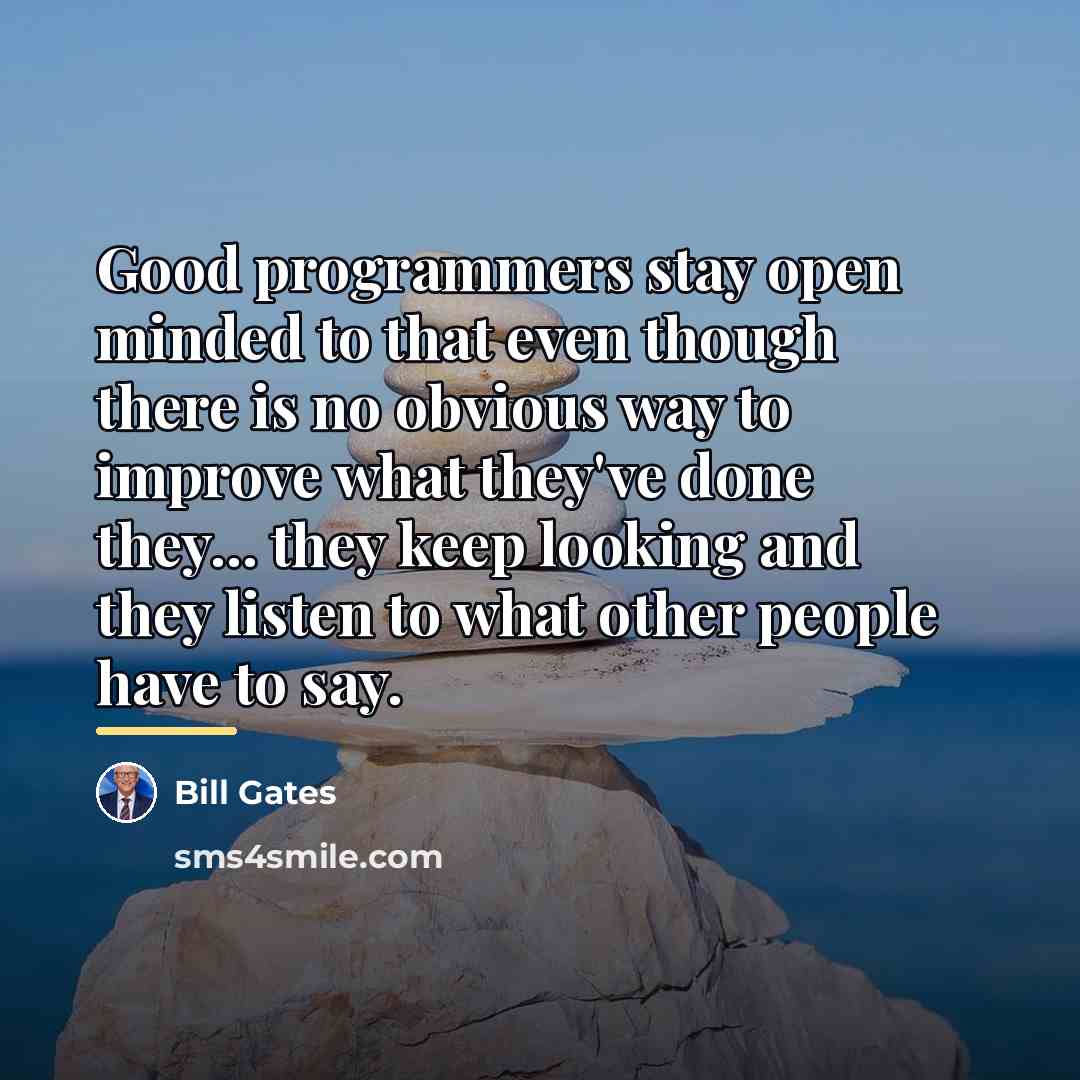 “Good programmers stay open minded to that even though there…” quote by Bill Gates