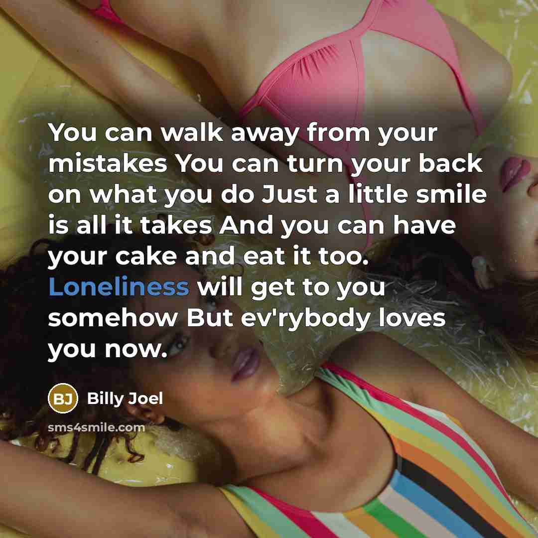 “You can walk away from your mistakes You can turn…” quote by Billy Joel