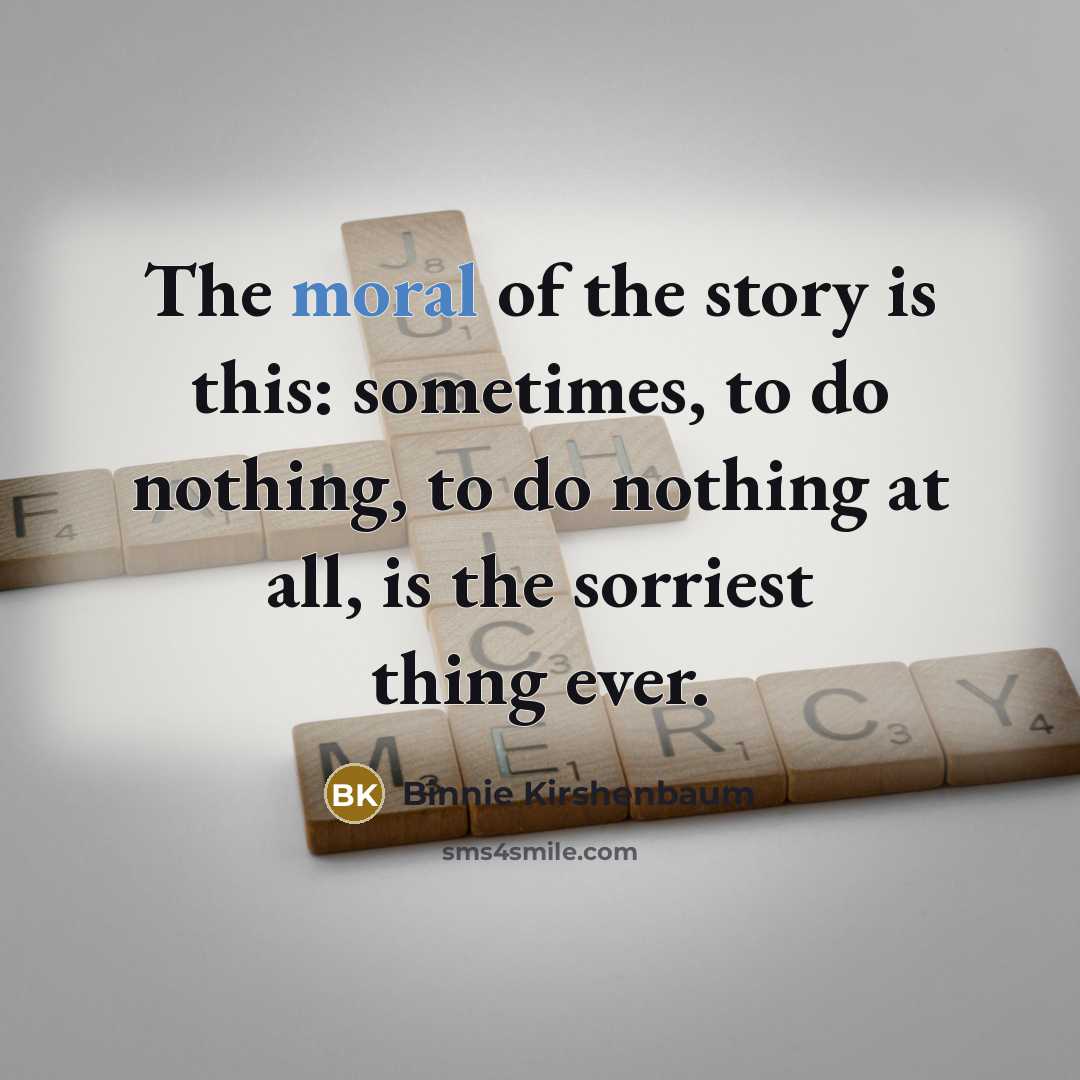 “The moral of the story is this: sometimes, to do…” quote by Binnie Kirshenbaum