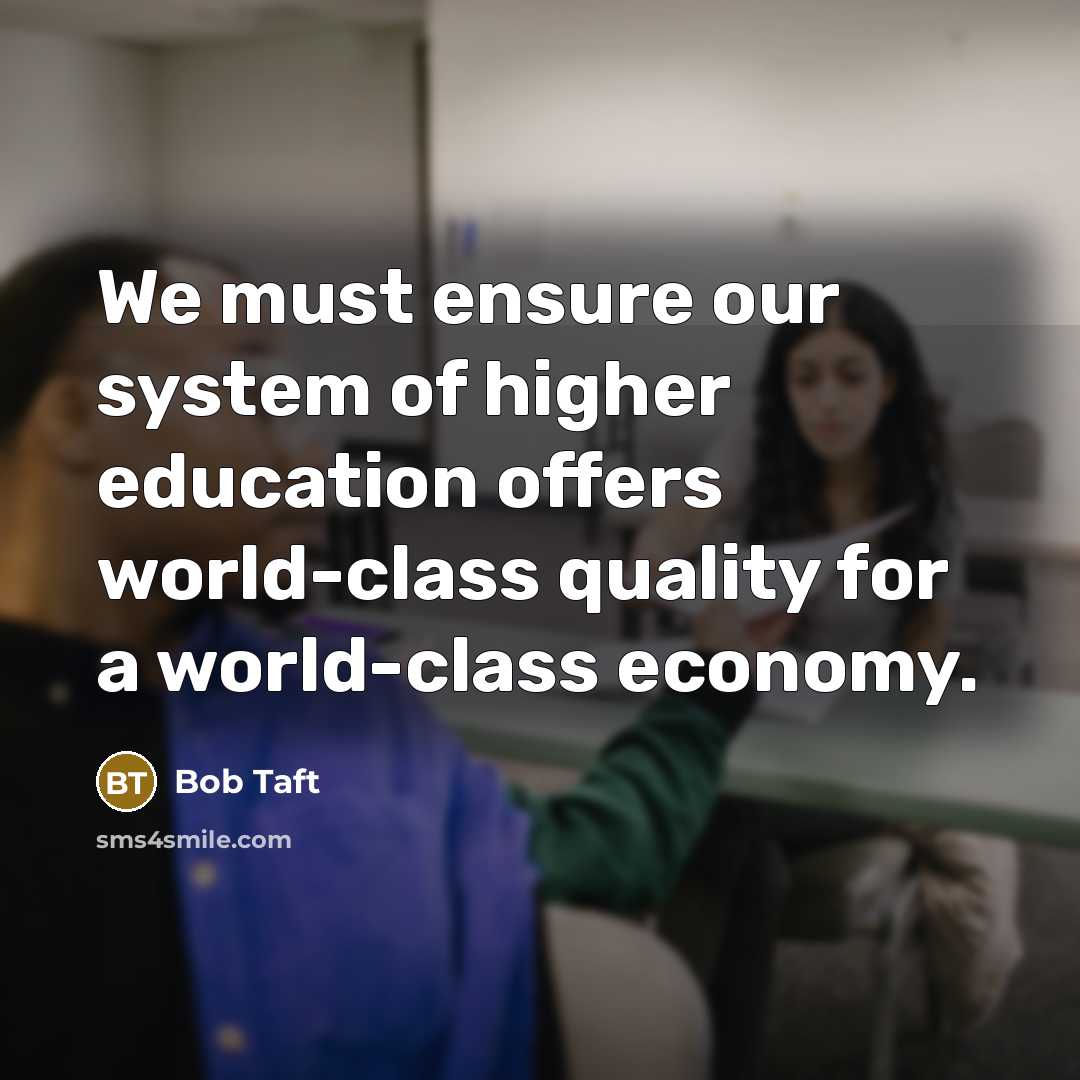 “We must ensure our system of higher education offers world-class…” quote by Bob Taft