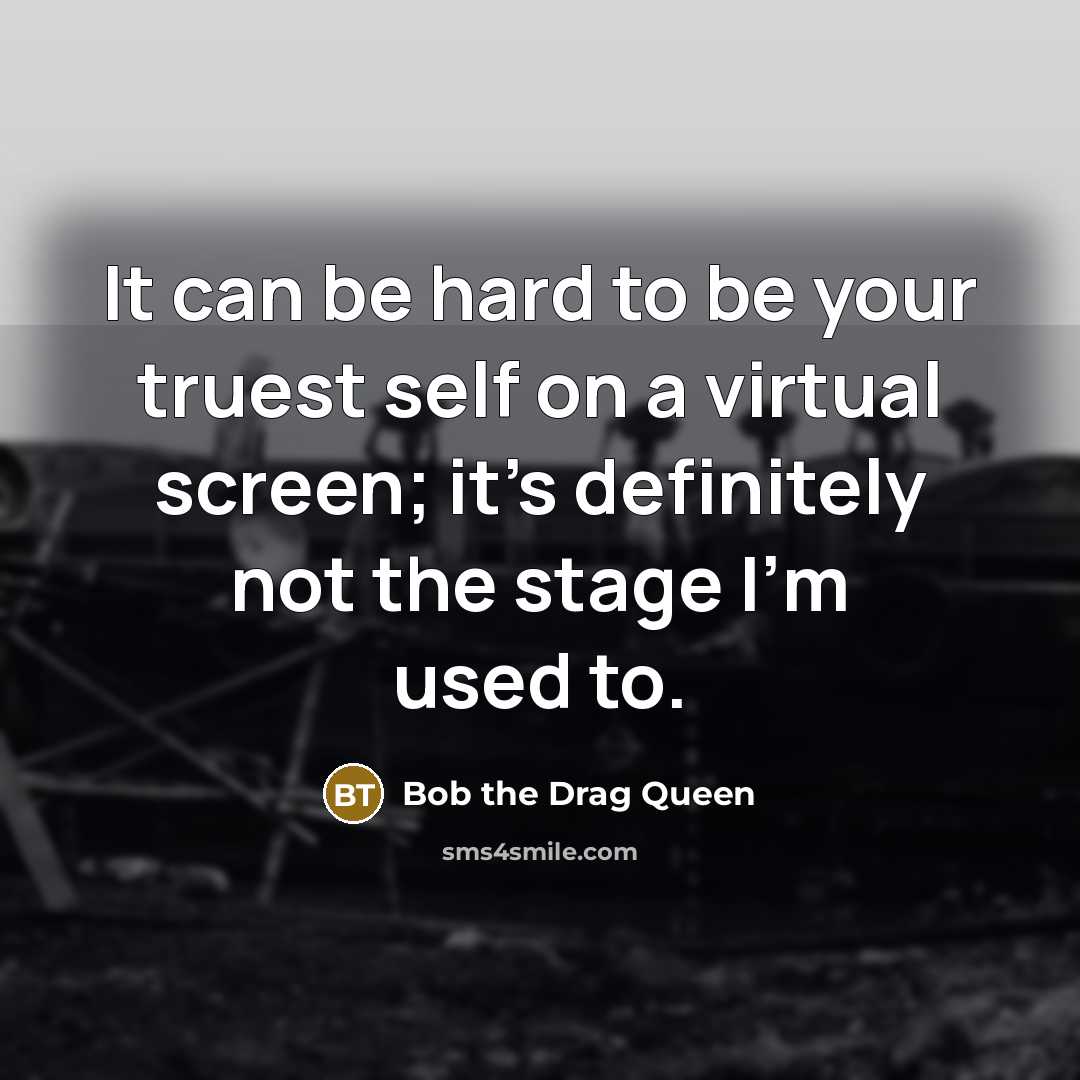 “It can be hard to be your truest self on…” quote by Bob the Drag Queen