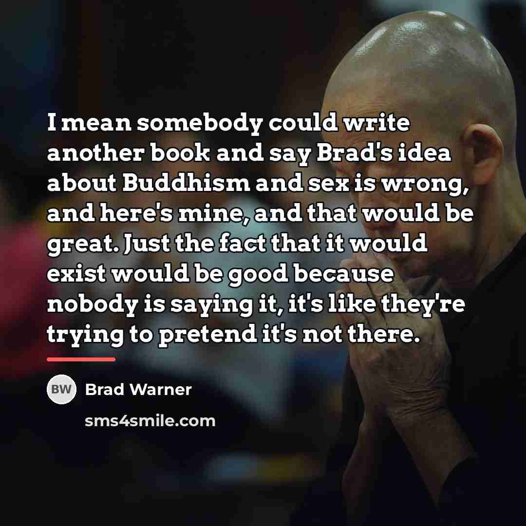 “I mean somebody could write another book and say Brad's…” quote by Brad Warner