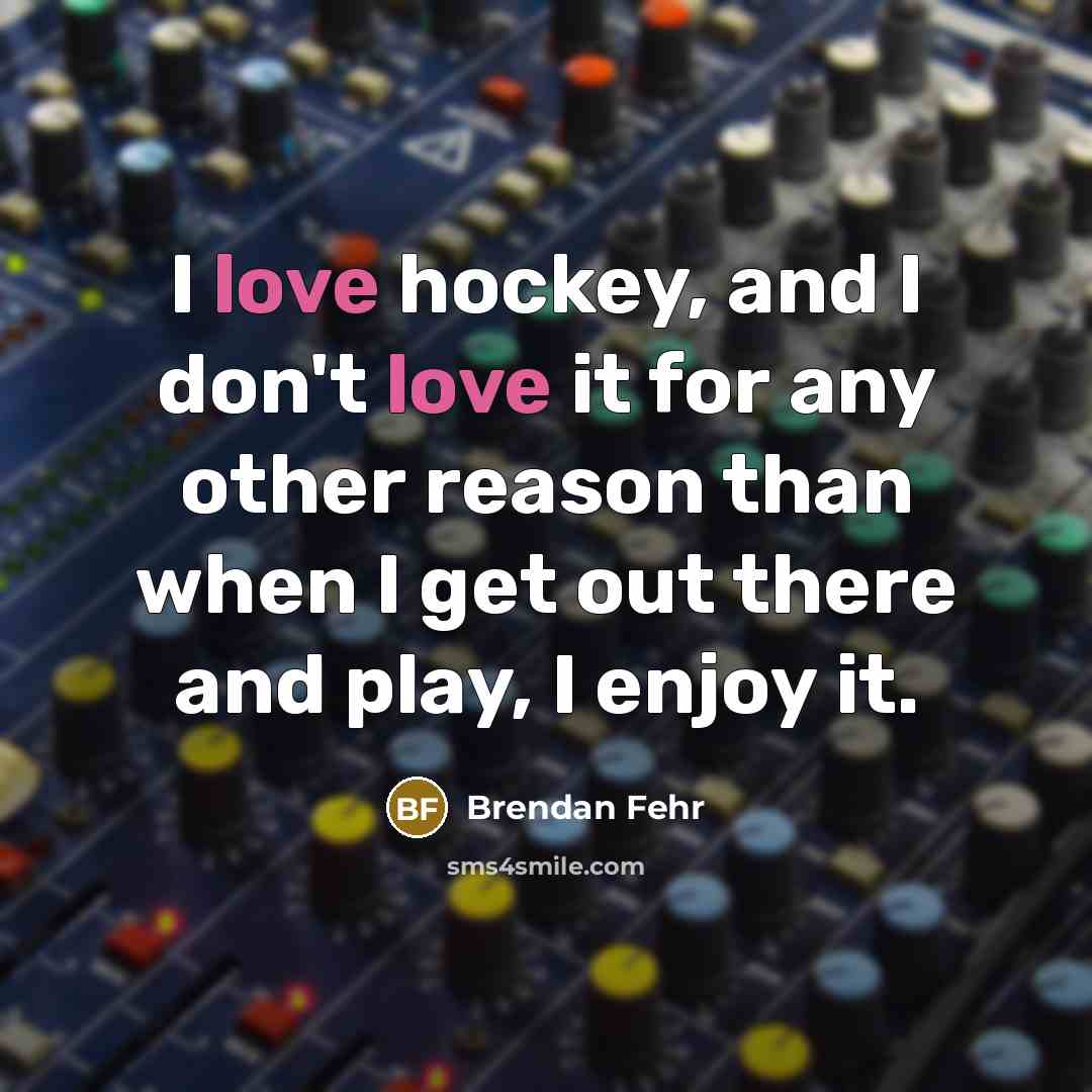 “I love hockey, and I don't love it for any…” quote by Brendan Fehr