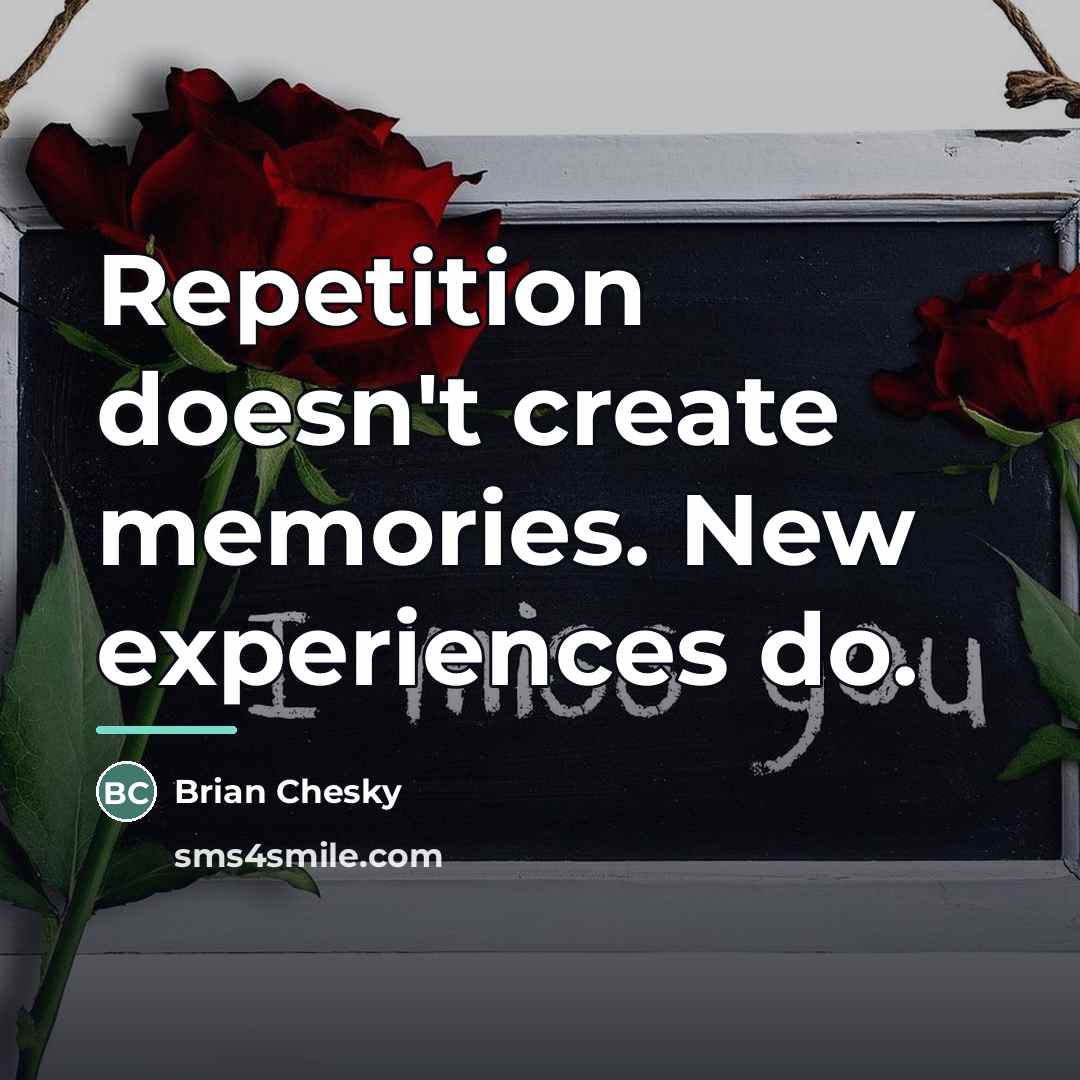 “Repetition doesn't create memories. New experiences do.…” quote by Brian Chesky