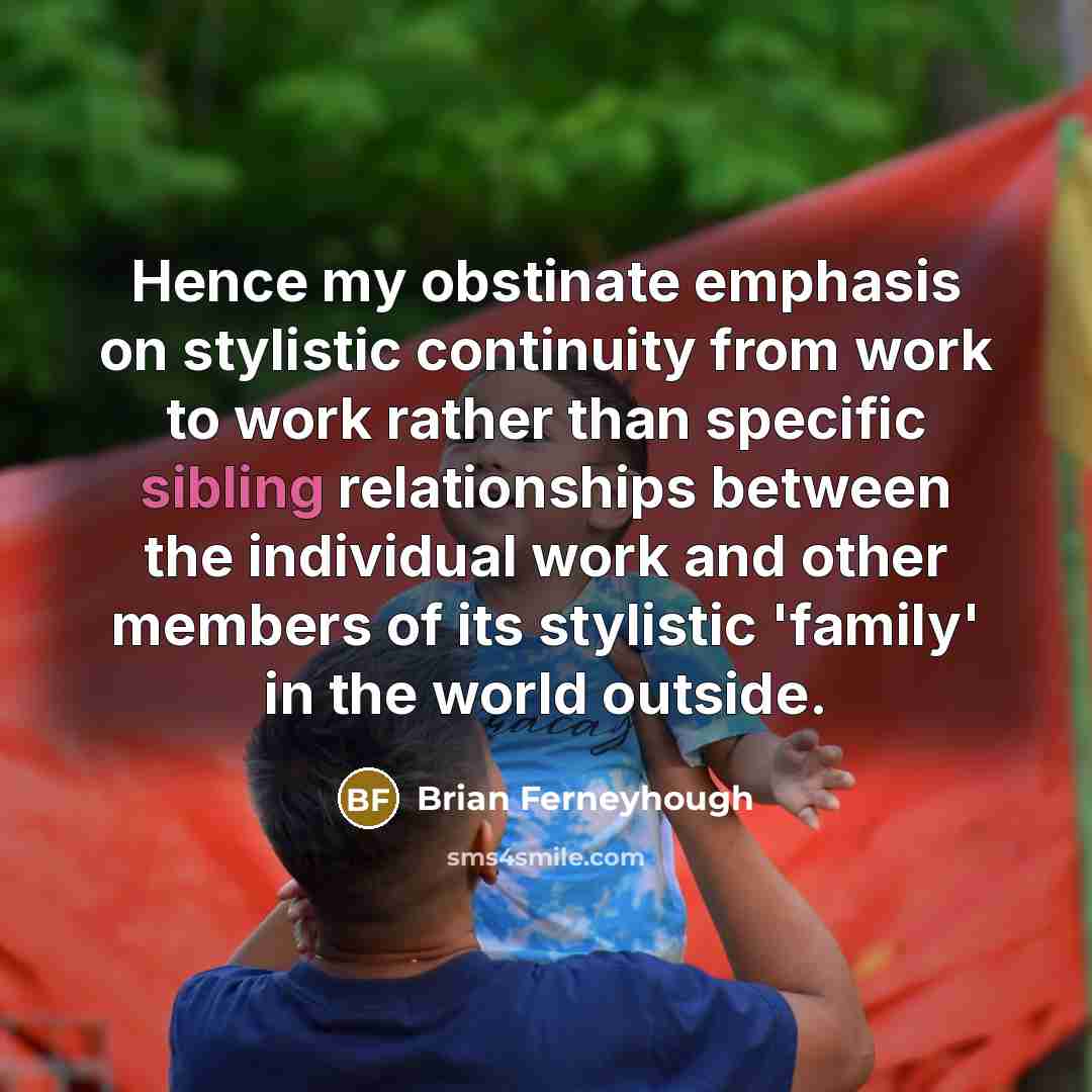 “Hence my obstinate emphasis on stylistic continuity from work to…” quote by Brian Ferneyhough