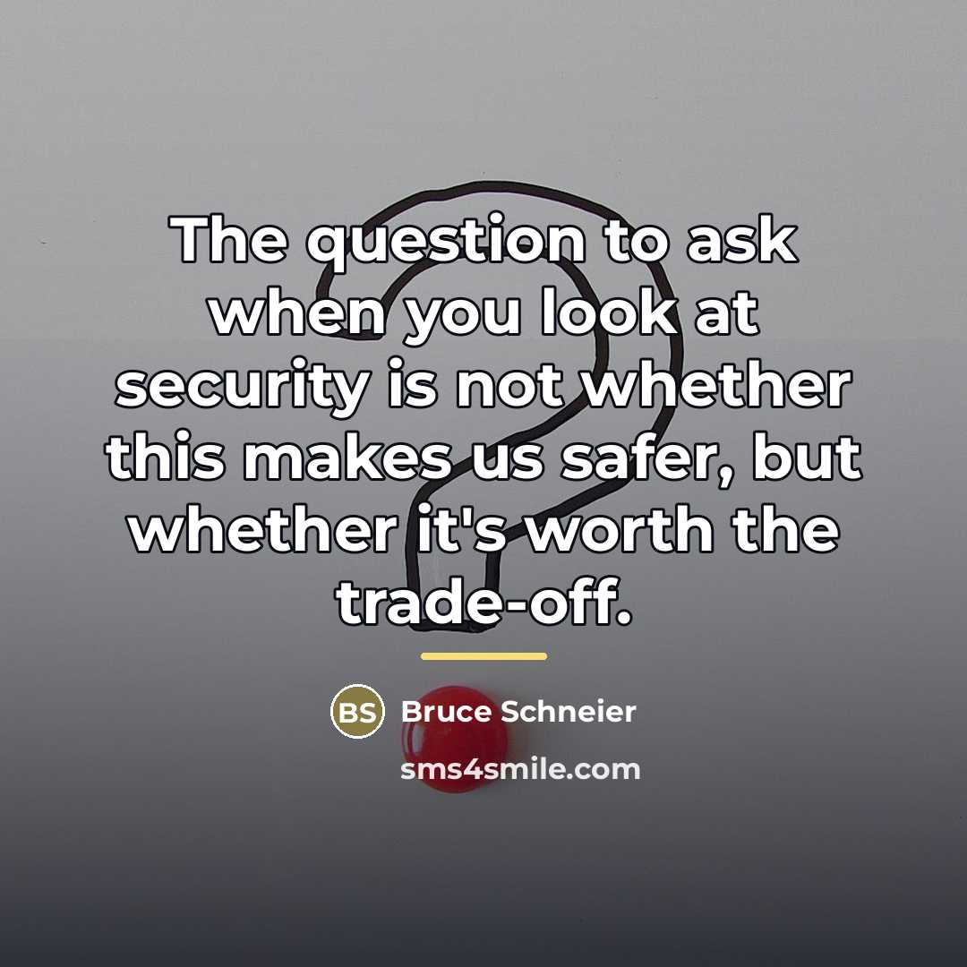 “The question to ask when you look at security is…” quote by Bruce Schneier
