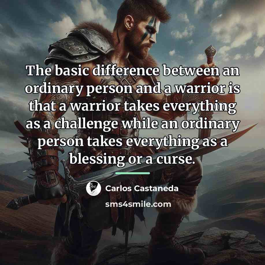 “The basic difference between an ordinary person and a warrior…” quote by Carlos Castaneda