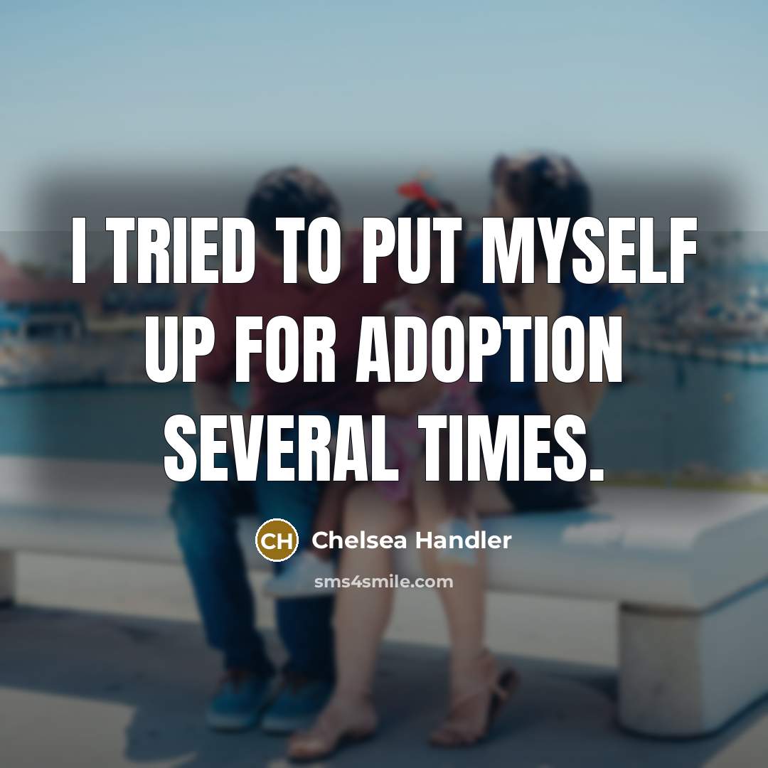 “I tried to put myself up for adoption several times.…” quote by Chelsea Handler