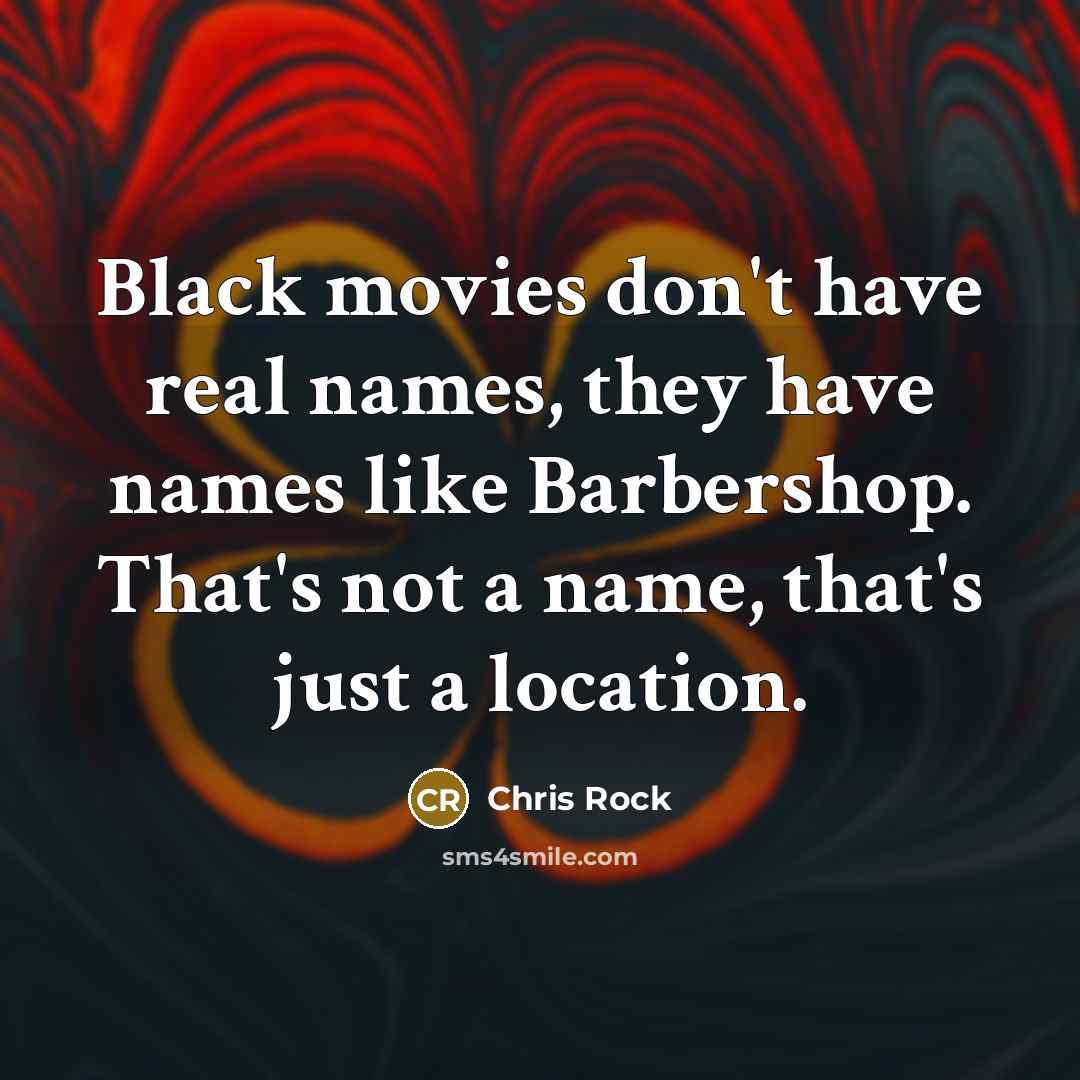 “Black movies don't have real names, they have names like…” quote by Chris Rock