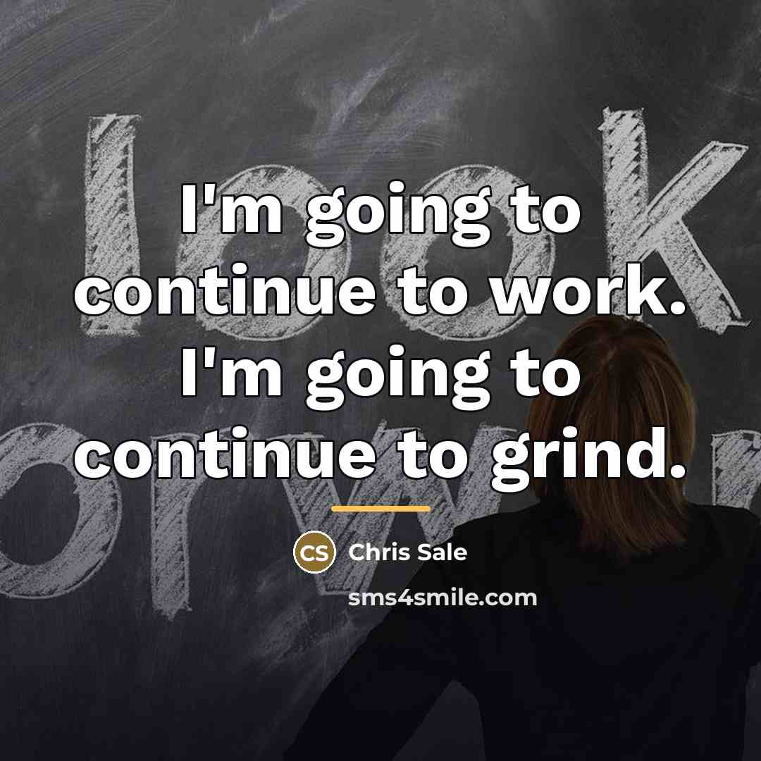 “I'm going to continue to work. I'm going to continue…” quote by Chris Sale