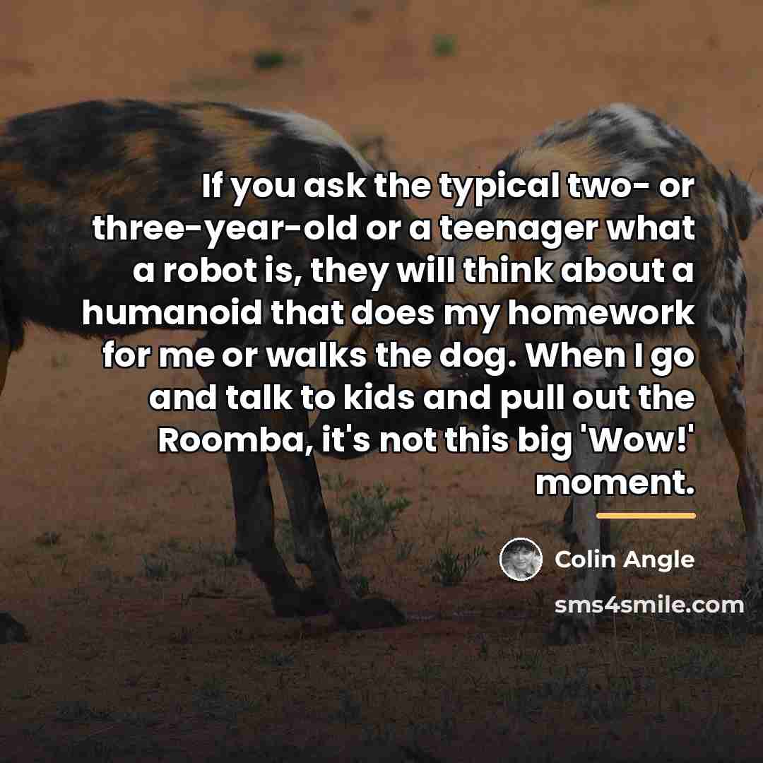 “If you ask the typical two- or three-year-old or a…” quote by Colin Angle