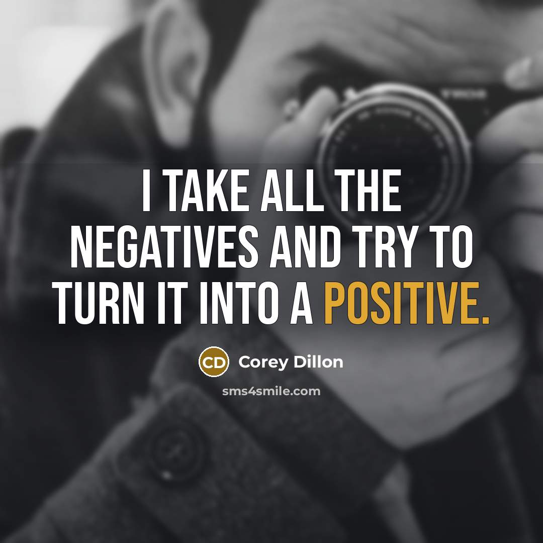 “I take all the negatives and try to turn it…” quote by Corey Dillon
