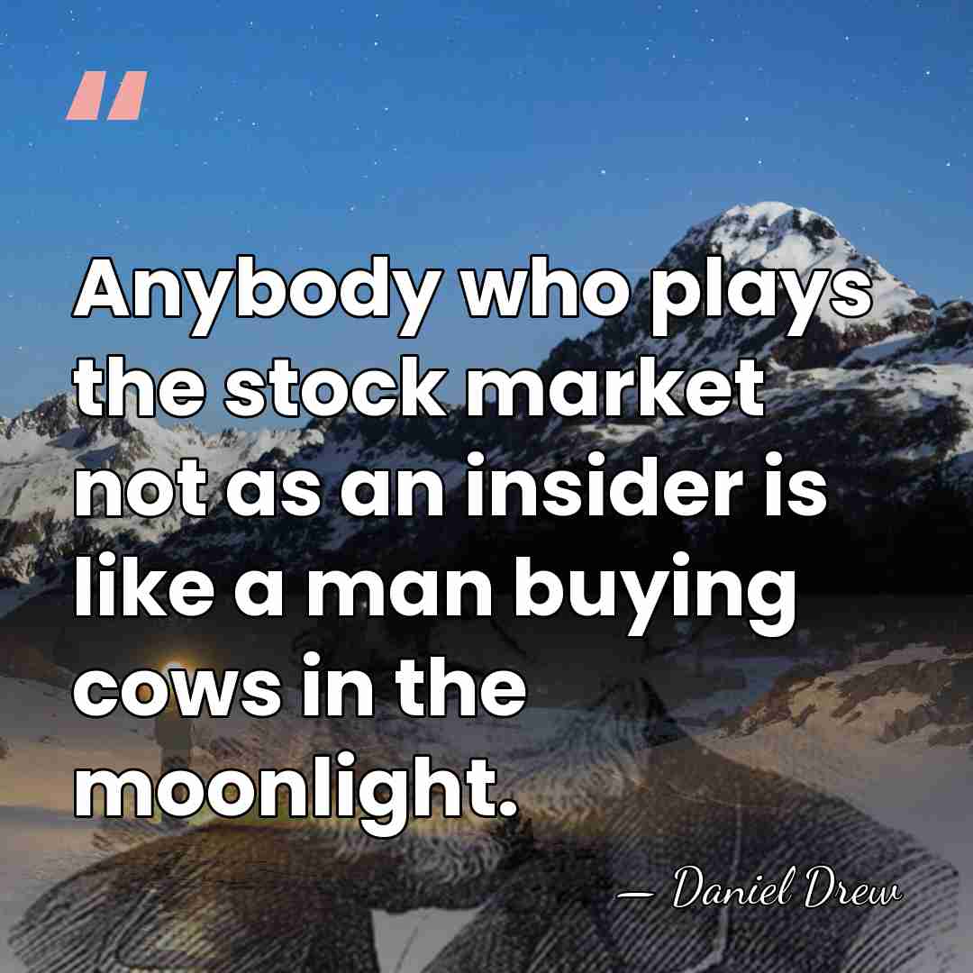 Anybody who plays the stock market not as an insider is like&hellip; - Daniel Drew