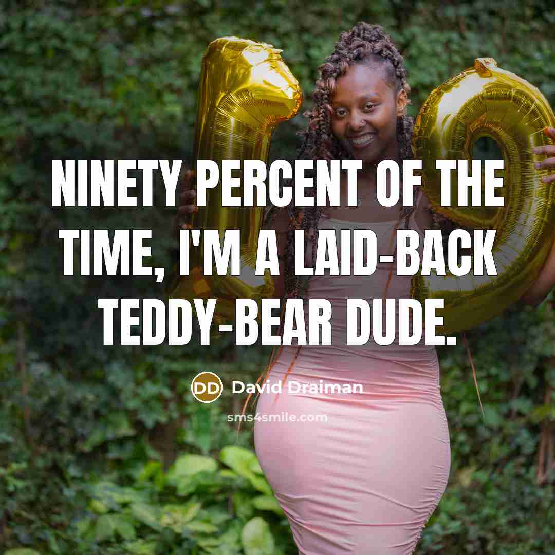 “Ninety percent of the time, I'm a laid-back teddy-bear dude.…” quote by David Draiman