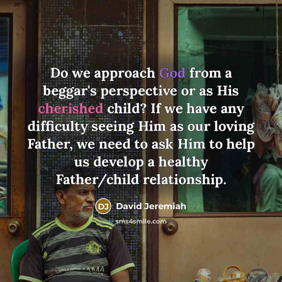 “Do we approach God from a beggar's perspective or as…” quote by David Jeremiah