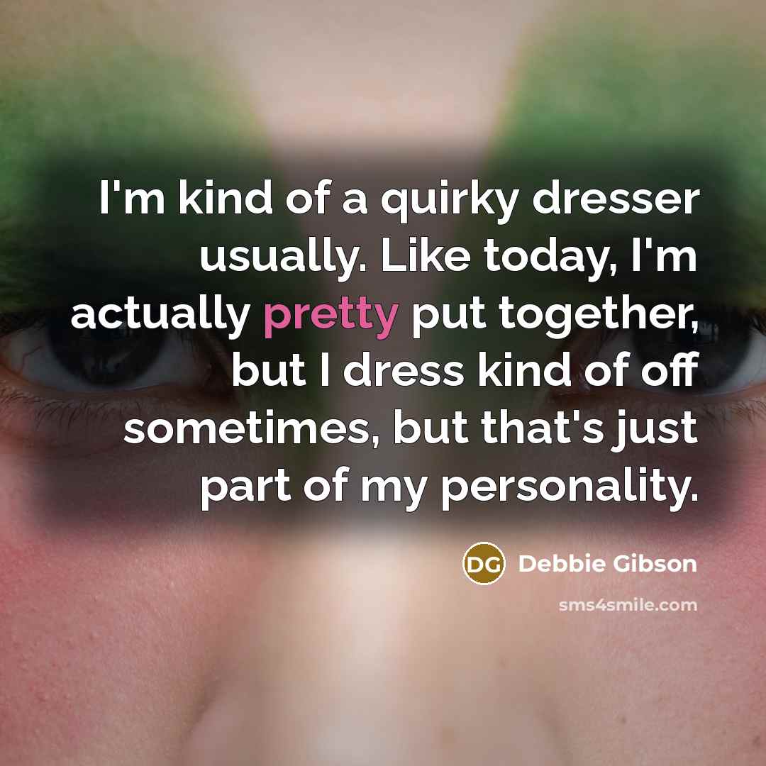 “I'm kind of a quirky dresser usually. Like today, I'm…” quote by Debbie Gibson