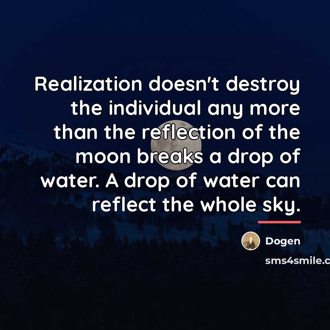 “Realization doesn't destroy the individual any more than the reflection…” quote by Dogen