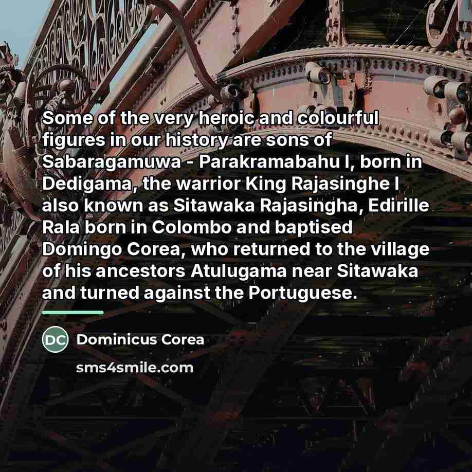 “Some of the very heroic and colourful figures in our…” quote by Dominicus Corea