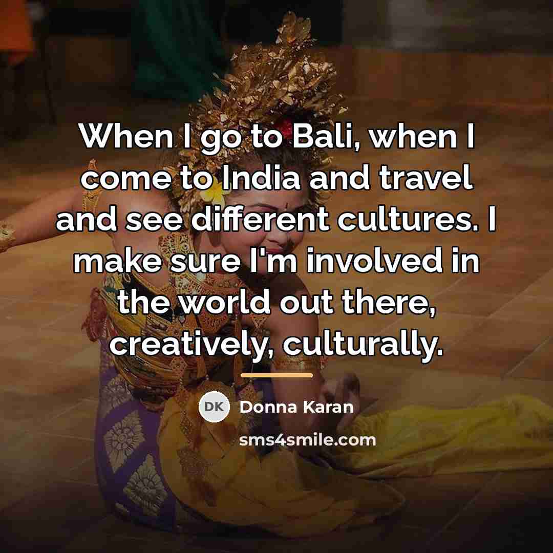 “When I go to Bali, when I come to India…” quote by Donna Karan
