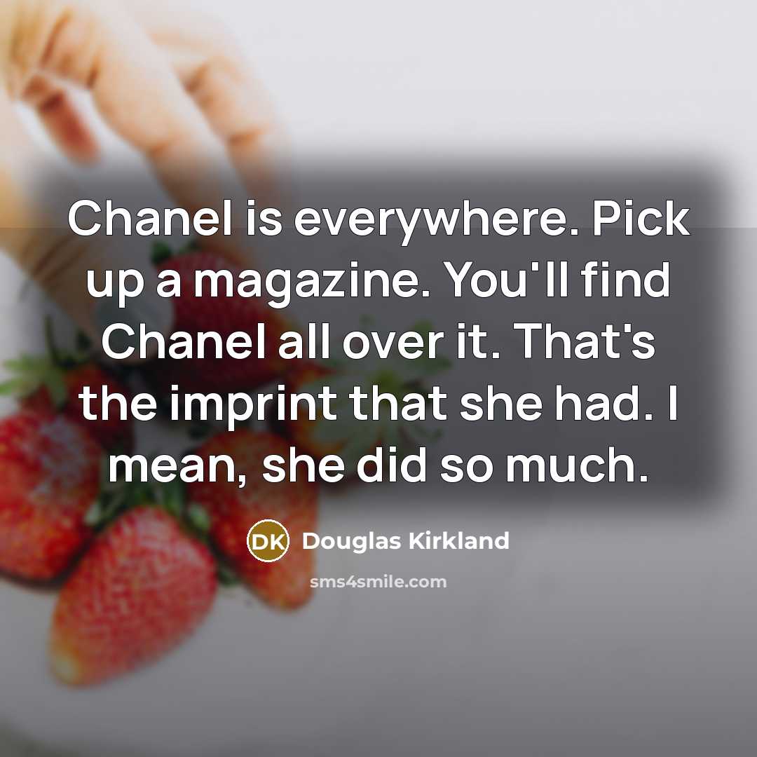 “Chanel is everywhere. Pick up a magazine. You'll find Chanel…” quote by Douglas Kirkland